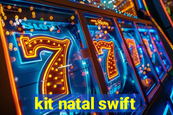 kit natal swift