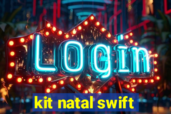 kit natal swift