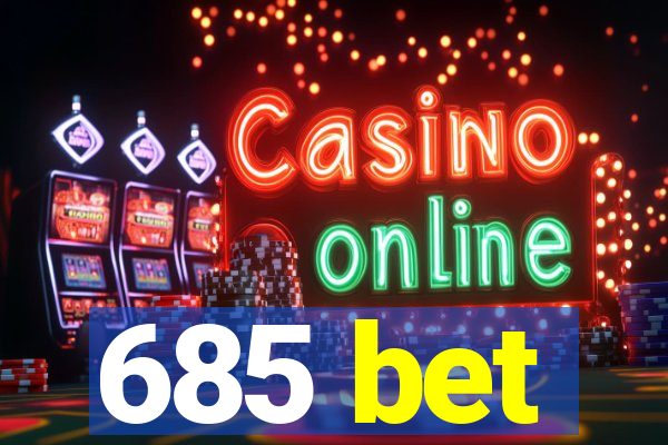 685 bet