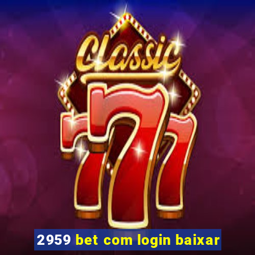 2959 bet com login baixar