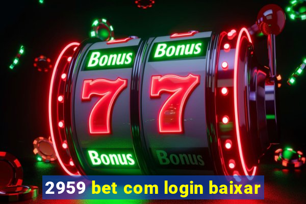 2959 bet com login baixar