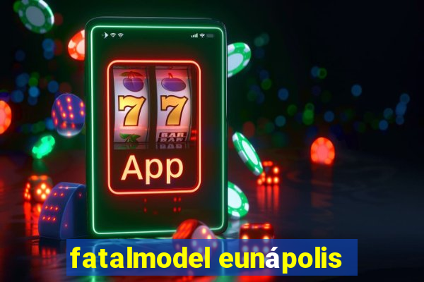 fatalmodel eunápolis