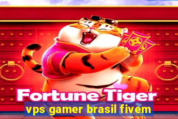 vps gamer brasil fivem