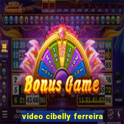 video cibelly ferreira