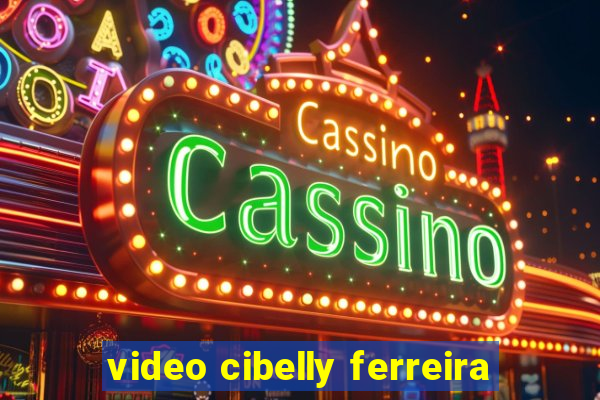 video cibelly ferreira