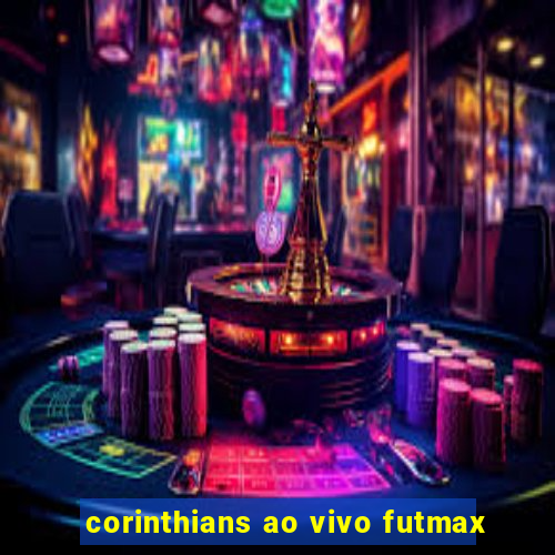 corinthians ao vivo futmax