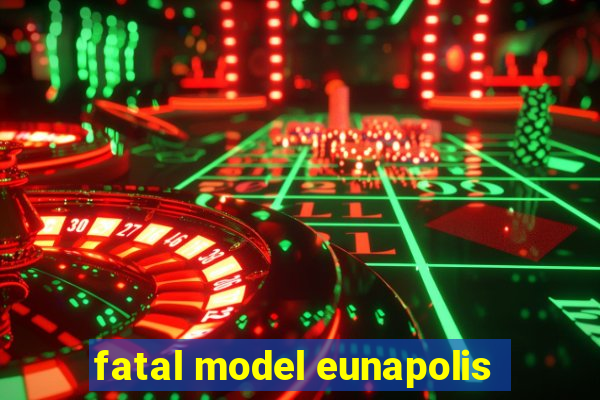 fatal model eunapolis