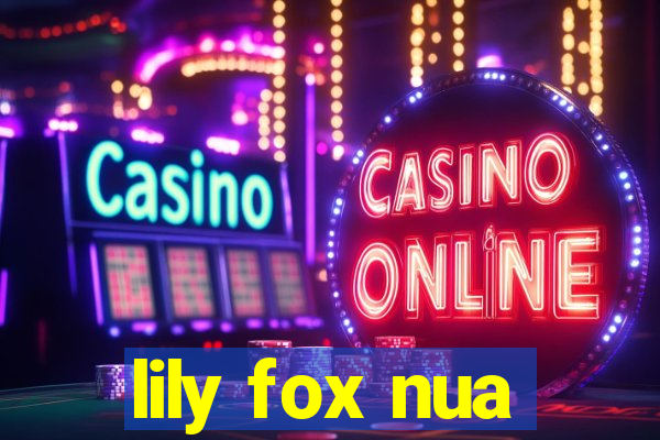 lily fox nua