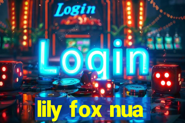 lily fox nua