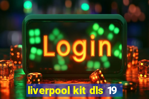 liverpool kit dls 19