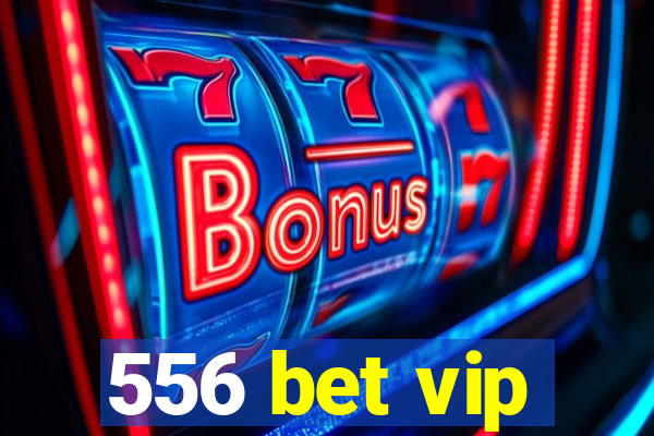 556 bet vip