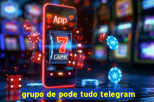 grupo de pode tudo telegram