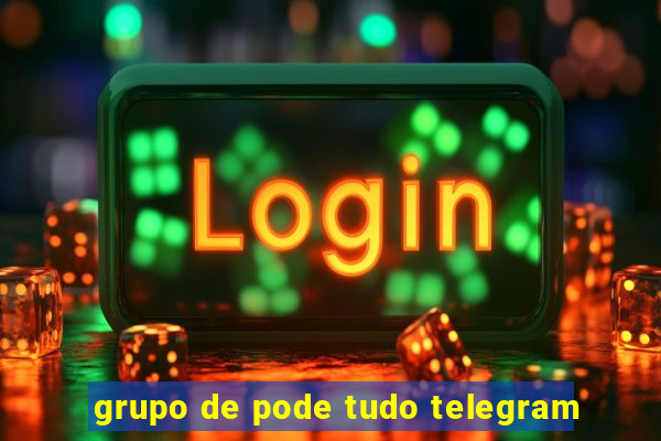 grupo de pode tudo telegram