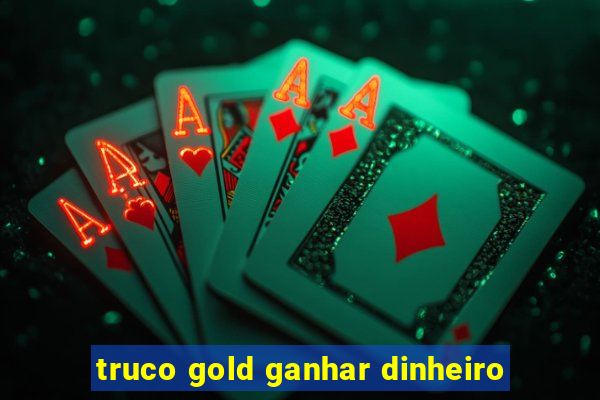 truco gold ganhar dinheiro