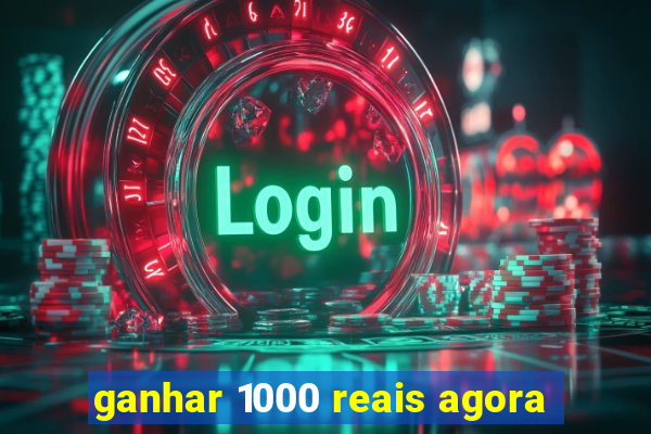 ganhar 1000 reais agora