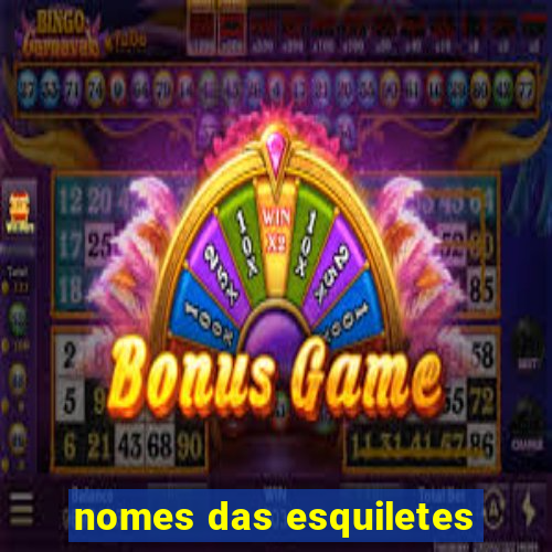 nomes das esquiletes