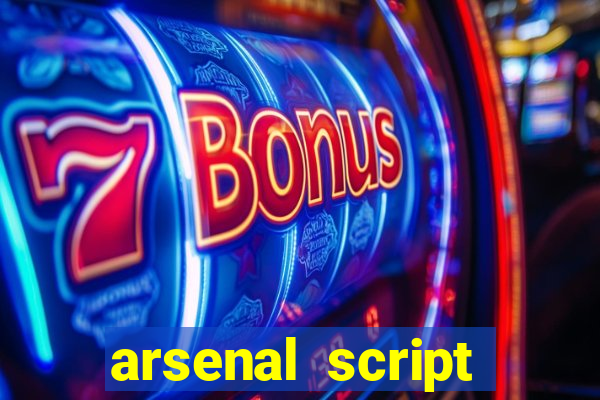 arsenal script pastebin 2022