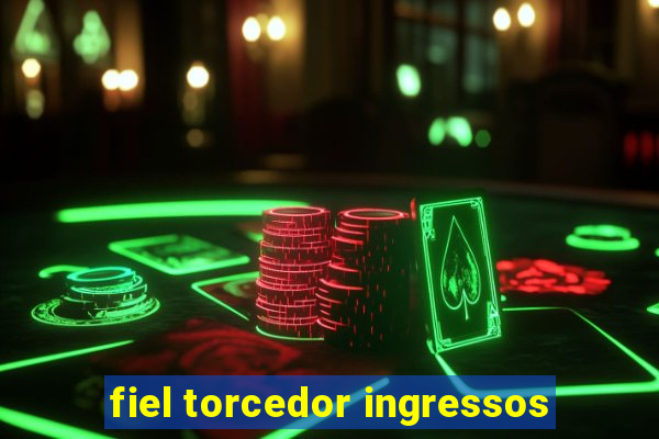 fiel torcedor ingressos