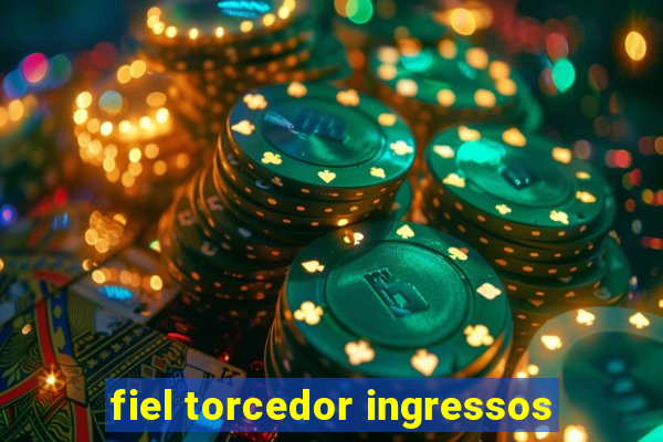 fiel torcedor ingressos