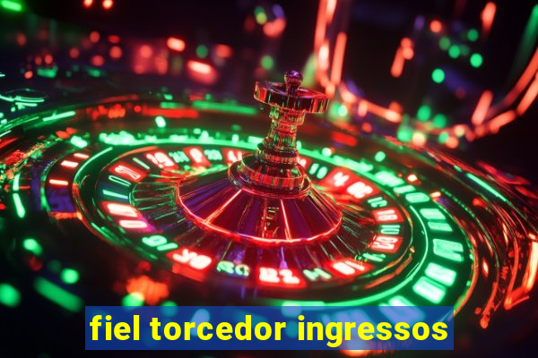 fiel torcedor ingressos