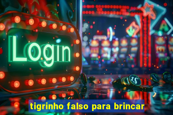 tigrinho falso para brincar