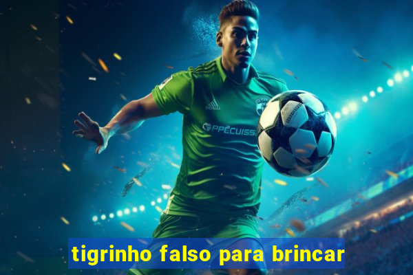 tigrinho falso para brincar