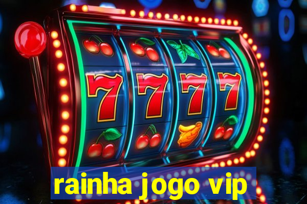 rainha jogo vip