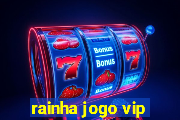 rainha jogo vip