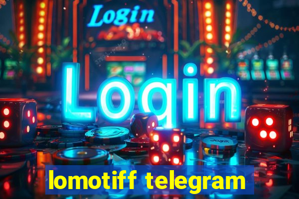 lomotiff telegram