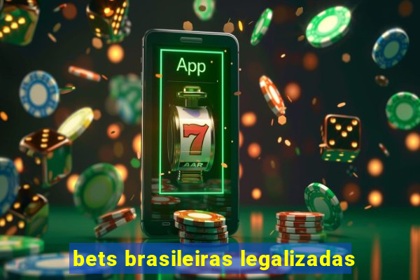 bets brasileiras legalizadas