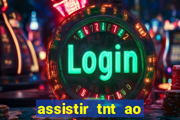 assistir tnt ao vivo gratis online