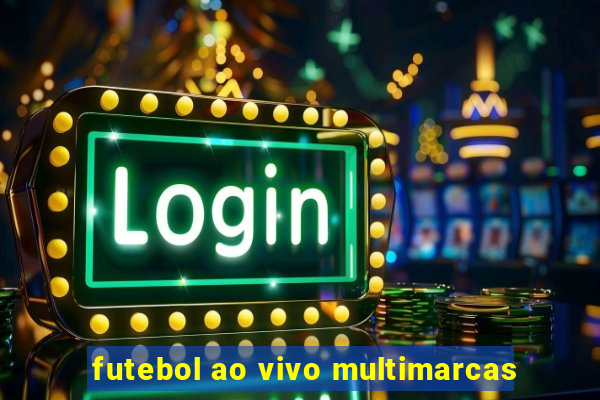 futebol ao vivo multimarcas