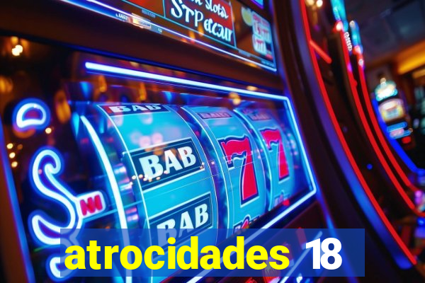 atrocidades 18