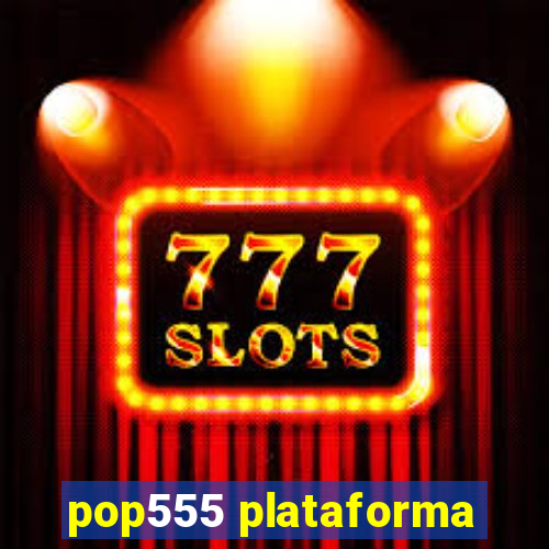 pop555 plataforma