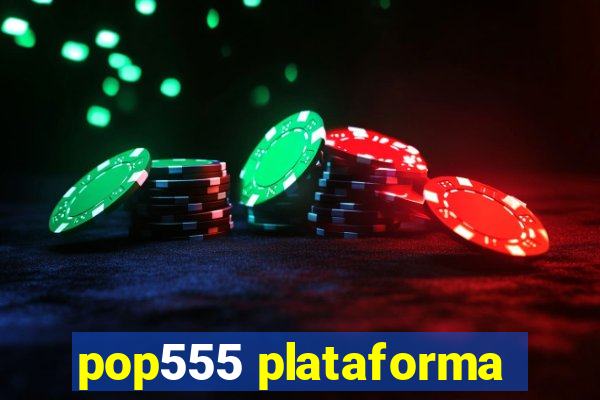 pop555 plataforma