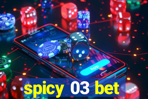 spicy 03 bet