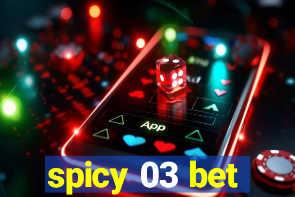 spicy 03 bet