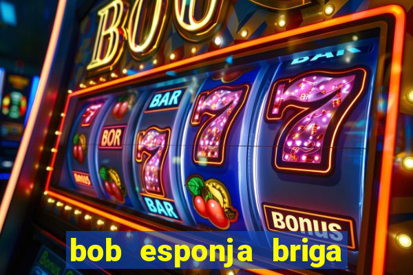 bob esponja briga nos corais