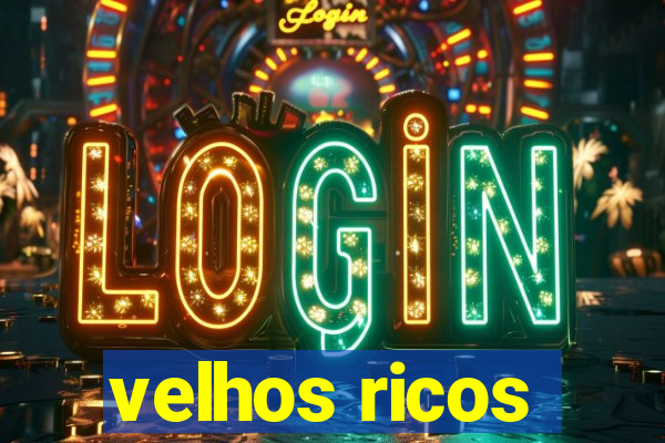 velhos ricos