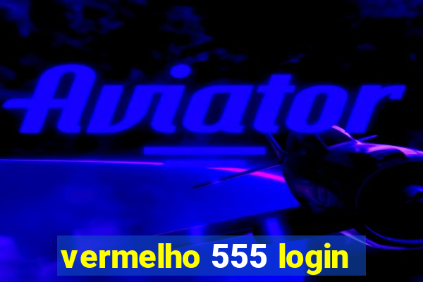 vermelho 555 login