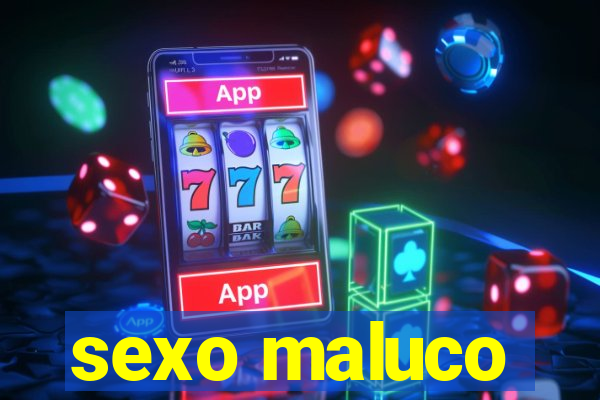 sexo maluco