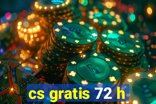 cs gratis 72 h