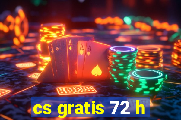 cs gratis 72 h