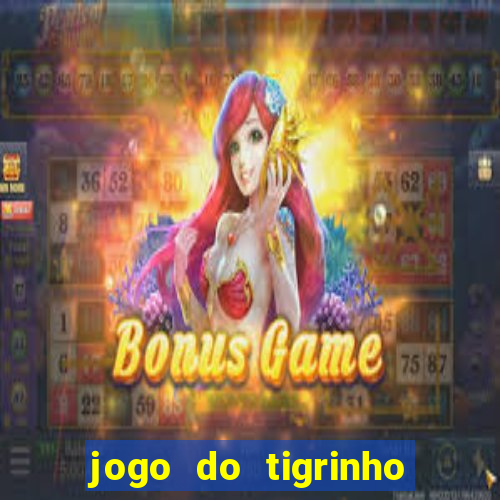 jogo do tigrinho que nao precisa depositar