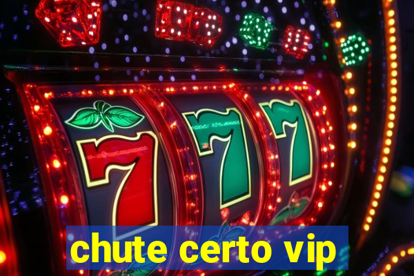 chute certo vip