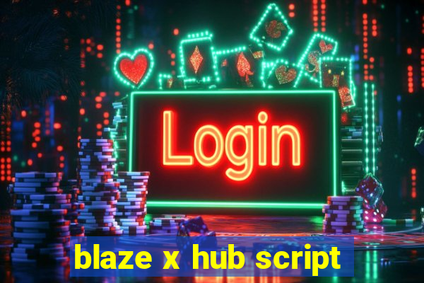 blaze x hub script