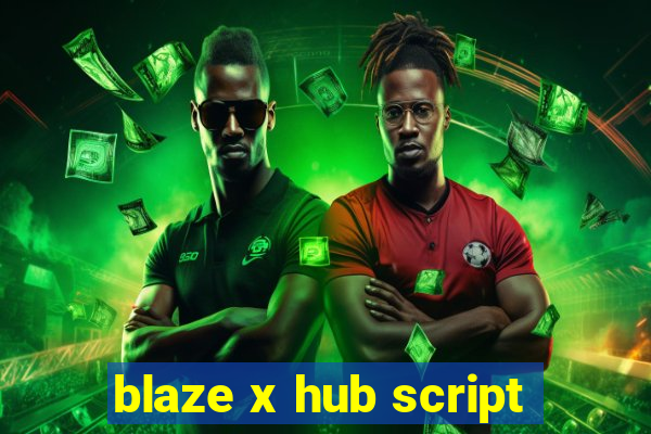 blaze x hub script