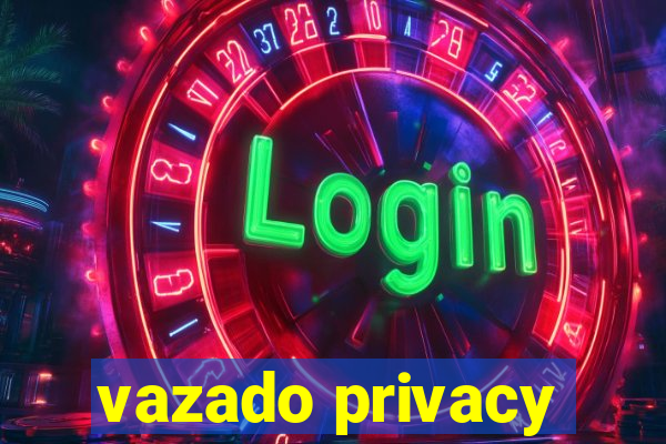 vazado privacy