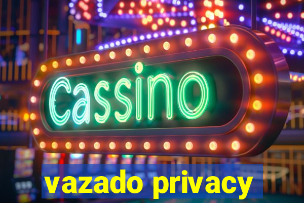 vazado privacy