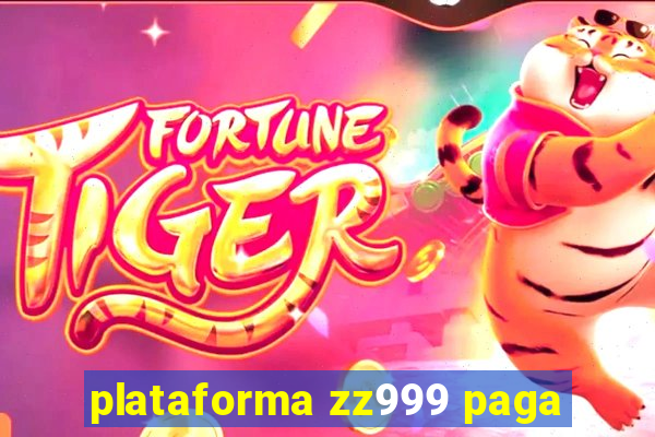 plataforma zz999 paga